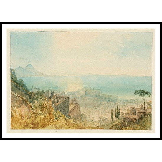 Naples and Vesuvius from the Hill beneath Certosa di San Martino and Castel Sant'Elmo 1819, A New Print Of a J. M. W Turner Painting